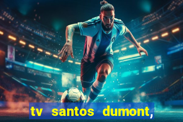 tv santos dumont, 431, centro